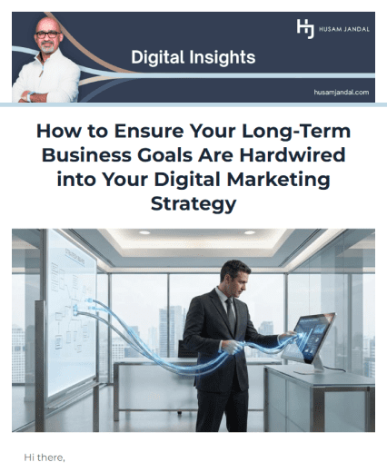 How to Ensure Your Long-Term Business Goals Are Hardwired into Your Digital Marketing Strategy